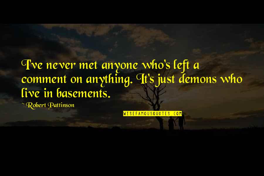 Rinunciare In Inglese Quotes By Robert Pattinson: I've never met anyone who's left a comment Rinunciare In Inglese Quotes By Robert Pattinson: I've never met anyone who's left a comment