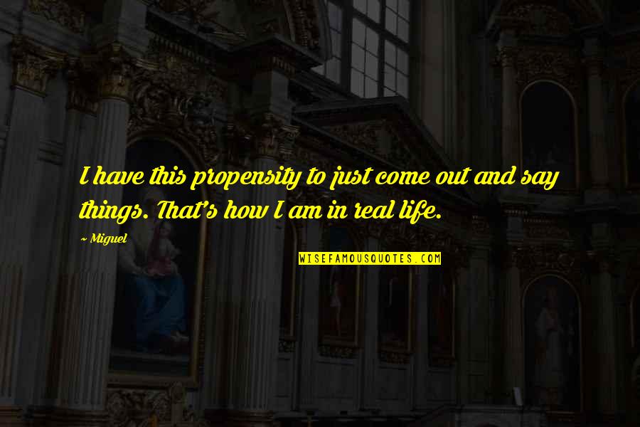 Rinus Gerritsen Quotes By Miguel: I have this propensity to just come out
