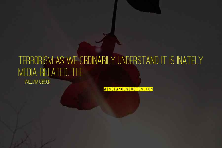 Rinzetta Quotes By William Gibson: Terrorism as we ordinarily understand it is inately