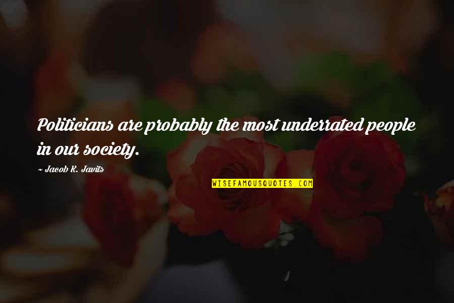 Rinzoneonline Quotes By Jacob K. Javits: Politicians are probably the most underrated people in
