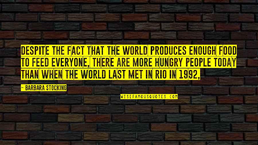 Rio 2 Quotes By Barbara Stocking: Despite the fact that the world produces enough