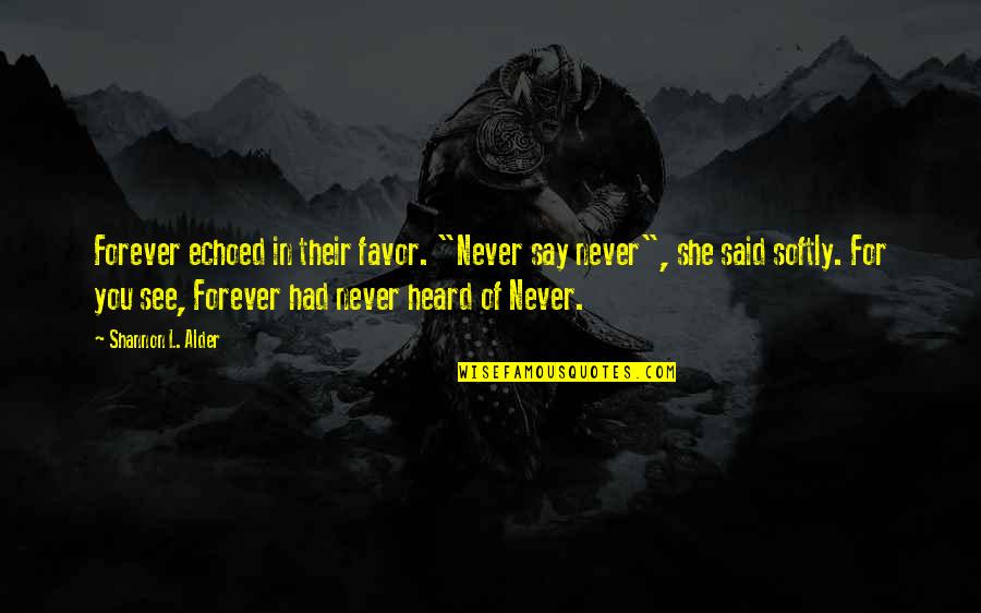 Rio Bravo Feathers Quotes By Shannon L. Alder: Forever echoed in their favor. "Never say never",