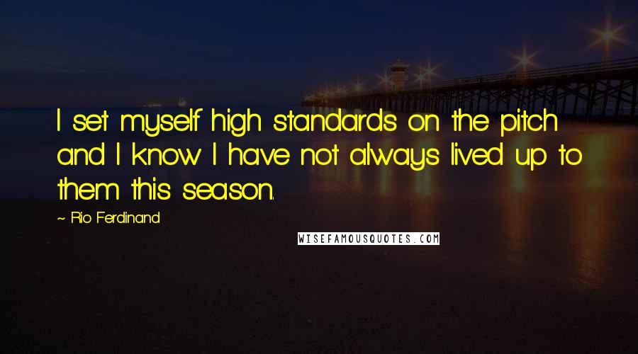 Rio Ferdinand quotes: I set myself high standards on the pitch and I know I have not always lived up to them this season.