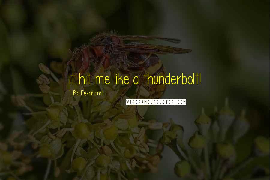 Rio Ferdinand quotes: It hit me like a thunderbolt!