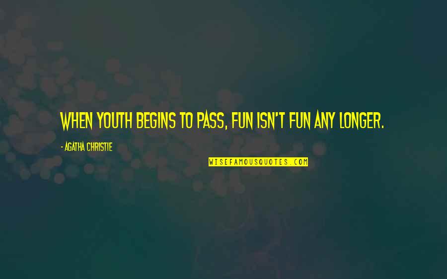 Rio Grande Film Quotes By Agatha Christie: When youth begins to pass, fun isn't fun