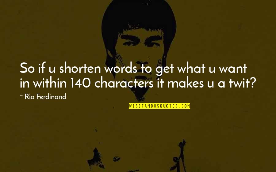 Rio Quotes By Rio Ferdinand: So if u shorten words to get what