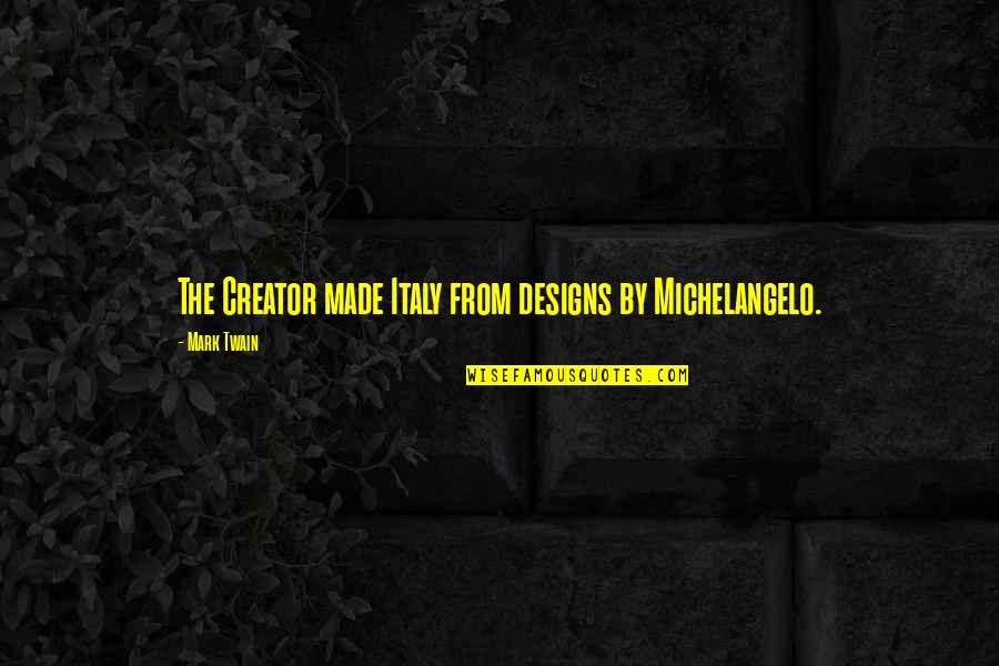 Riohacha Imagenes Quotes By Mark Twain: The Creator made Italy from designs by Michelangelo. Riohacha Imagenes Quotes By Mark Twain: The Creator made Italy from designs by Michelangelo.