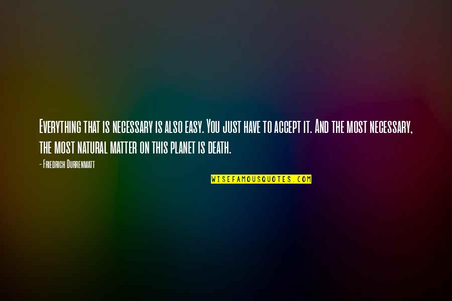 Riohacha Weather Quotes By Friedrich Durrenmatt: Everything that is necessary is also easy. You Riohacha Weather Quotes By Friedrich Durrenmatt: Everything that is necessary is also easy. You