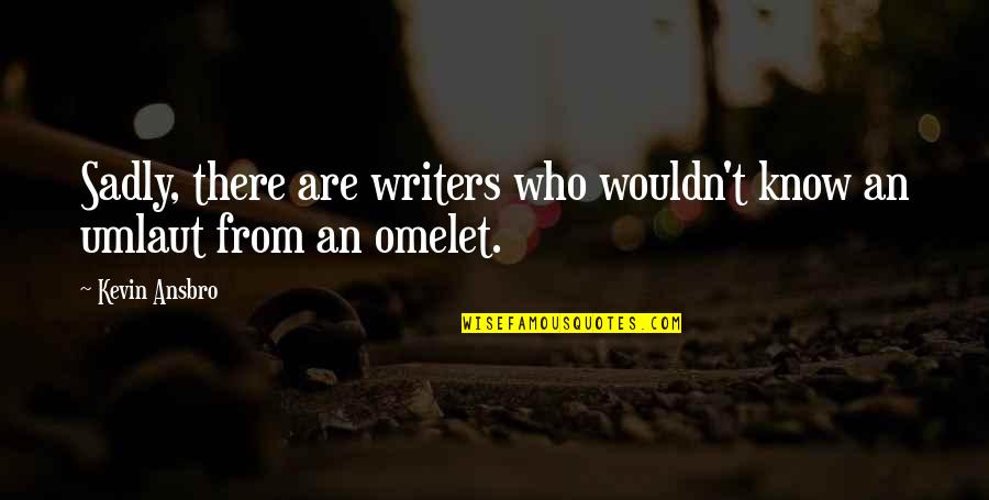 Riolite Quotes By Kevin Ansbro: Sadly, there are writers who wouldn't know an