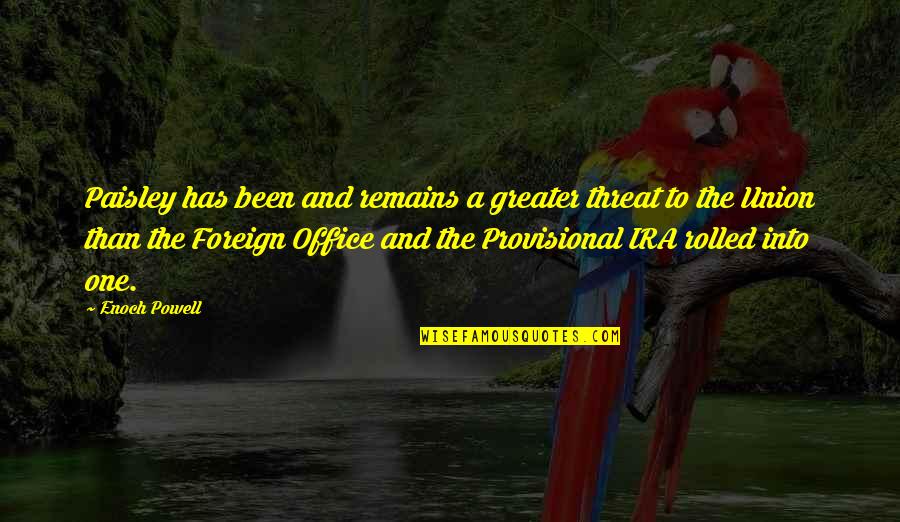 Riolo And Associates Quotes By Enoch Powell: Paisley has been and remains a greater threat Riolo And Associates Quotes By Enoch Powell: Paisley has been and remains a greater threat