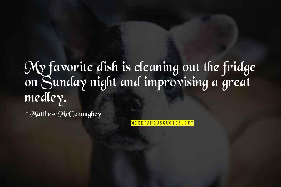 Riomet Er Quotes By Matthew McConaughey: My favorite dish is cleaning out the fridge