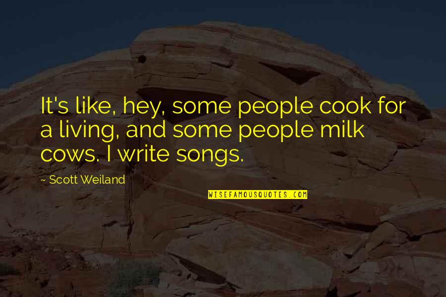 Rionagh Pronunciation Quotes By Scott Weiland: It's like, hey, some people cook for a