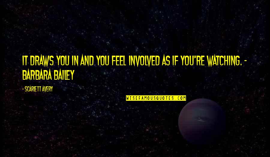 Rionero Vulture Quotes By Scarlett Avery: It draws you in and you feel involved