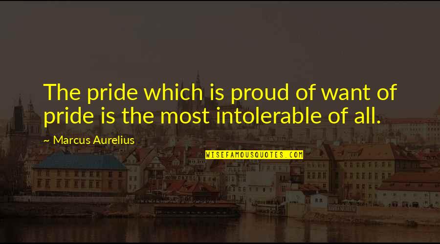 Rionese Quotes By Marcus Aurelius: The pride which is proud of want of
