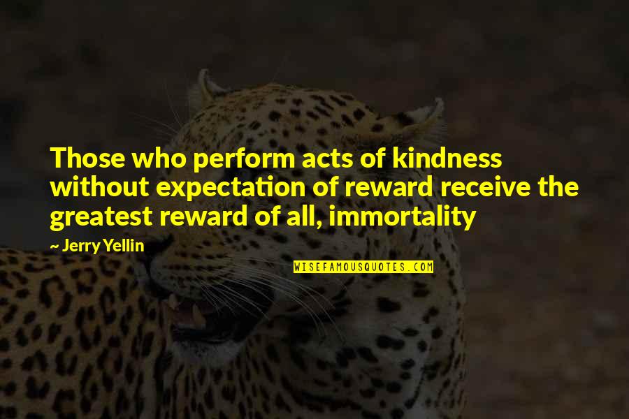 Rionna Flynn Quotes By Jerry Yellin: Those who perform acts of kindness without expectation Rionna Flynn Quotes By Jerry Yellin: Those who perform acts of kindness without expectation