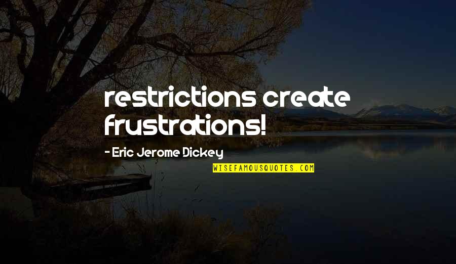 Rionna Taylor Quotes By Eric Jerome Dickey: restrictions create frustrations! Rionna Taylor Quotes By Eric Jerome Dickey: restrictions create frustrations!