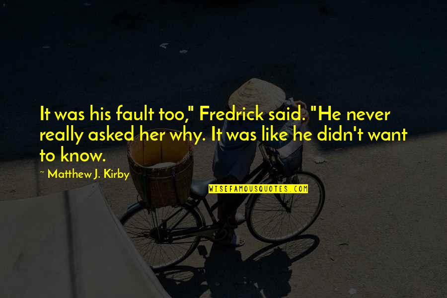 Rions Bi3 Quotes By Matthew J. Kirby: It was his fault too," Fredrick said. "He