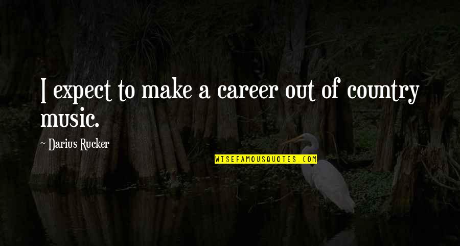 Rions World Quotes By Darius Rucker: I expect to make a career out of