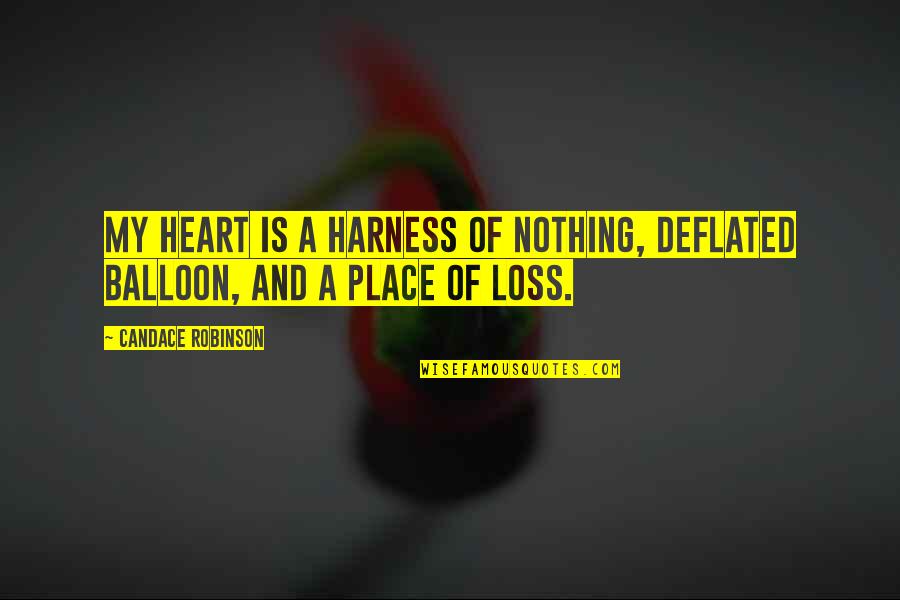 Rionsito Quotes By Candace Robinson: My heart is a harness of nothing, deflated Rionsito Quotes By Candace Robinson: My heart is a harness of nothing, deflated