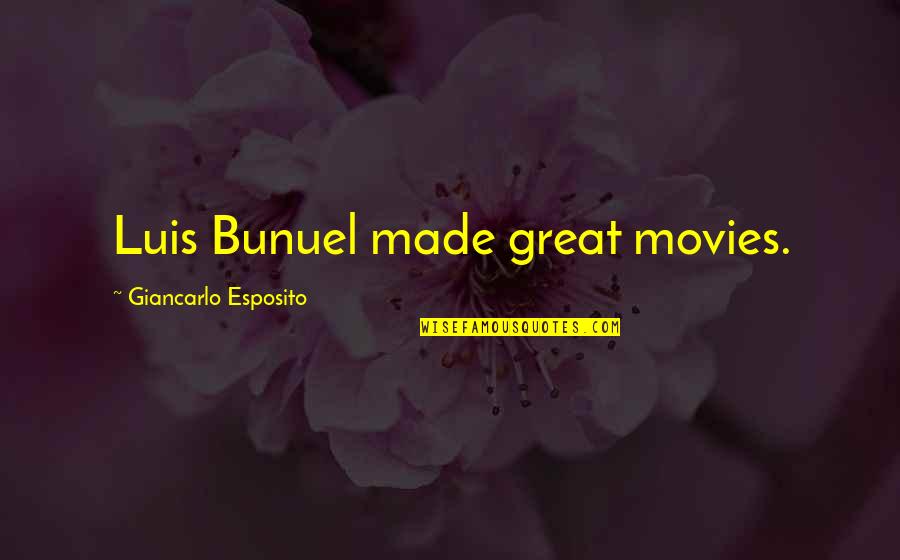 Riool Reinigings Quotes By Giancarlo Esposito: Luis Bunuel made great movies. Riool Reinigings Quotes By Giancarlo Esposito: Luis Bunuel made great movies.
