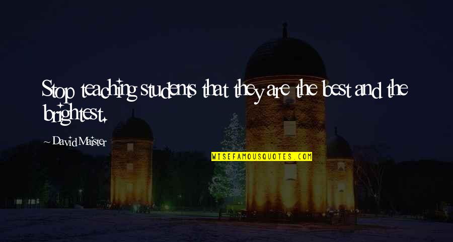 Riooldeksels Quotes By David Maister: Stop teaching students that they are the best Riooldeksels Quotes By David Maister: Stop teaching students that they are the best