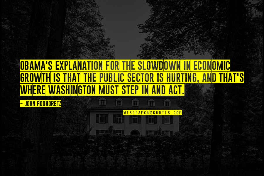 Riooldeksels Quotes By John Podhoretz: Obama's explanation for the slowdown in economic growth