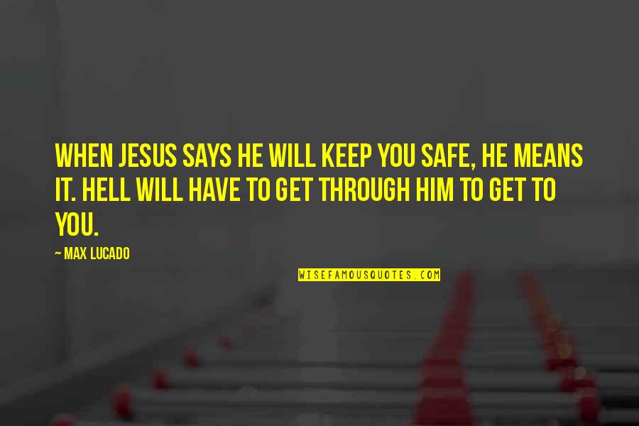 Rioolvliegjes Quotes By Max Lucado: When Jesus says he will keep you safe, Rioolvliegjes Quotes By Max Lucado: When Jesus says he will keep you safe,