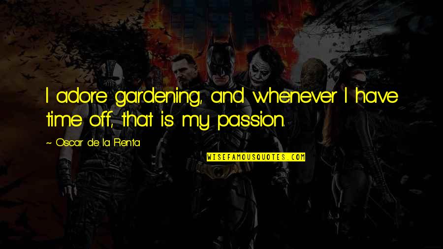 Riopelle Art Quotes By Oscar De La Renta: I adore gardening, and whenever I have time