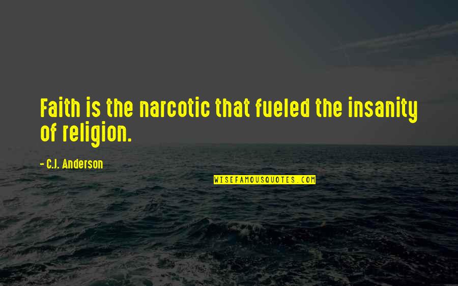 Riora's Quotes By C.J. Anderson: Faith is the narcotic that fueled the insanity