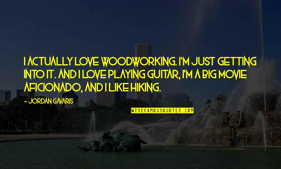 Riora's Quotes By Jordan Gavaris: I actually love woodworking. I'm just getting into