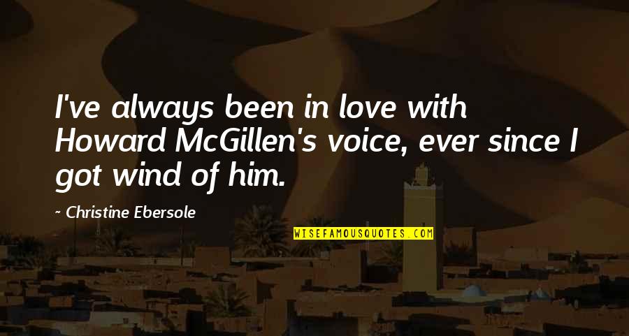 Riose One Piece Quotes By Christine Ebersole: I've always been in love with Howard McGillen's Riose One Piece Quotes By Christine Ebersole: I've always been in love with Howard McGillen's