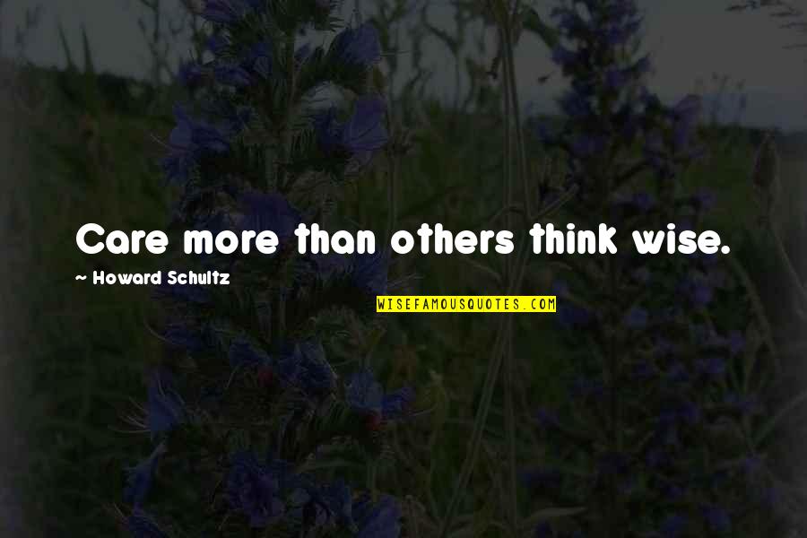 Rioseco Morelos Quotes By Howard Schultz: Care more than others think wise. Rioseco Morelos Quotes By Howard Schultz: Care more than others think wise.