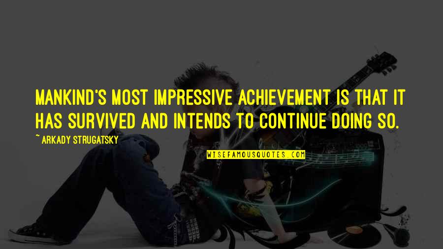 Riosecretotours Quotes By Arkady Strugatsky: Mankind's most impressive achievement is that it has Riosecretotours Quotes By Arkady Strugatsky: Mankind's most impressive achievement is that it has