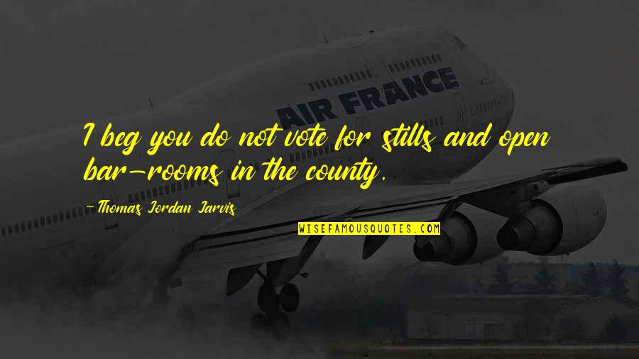 Riosecretotours Quotes By Thomas Jordan Jarvis: I beg you do not vote for stills Riosecretotours Quotes By Thomas Jordan Jarvis: I beg you do not vote for stills