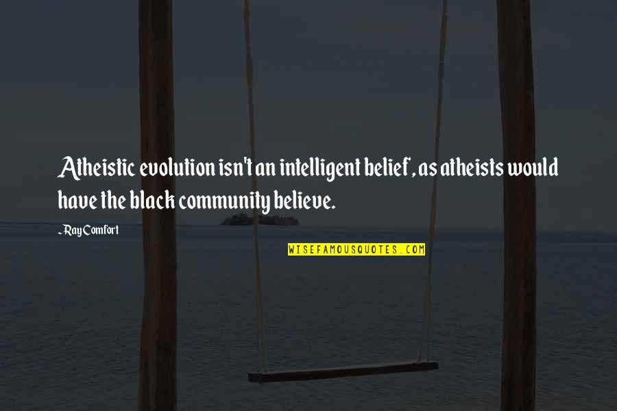 Rioted Buildings Quotes By Ray Comfort: Atheistic evolution isn't an intelligent belief, as atheists
