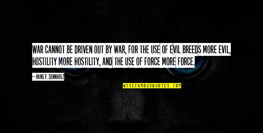 Rioux El Quotes By Hans F. Sennholz: War cannot be driven out by war, for Rioux El Quotes By Hans F. Sennholz: War cannot be driven out by war, for