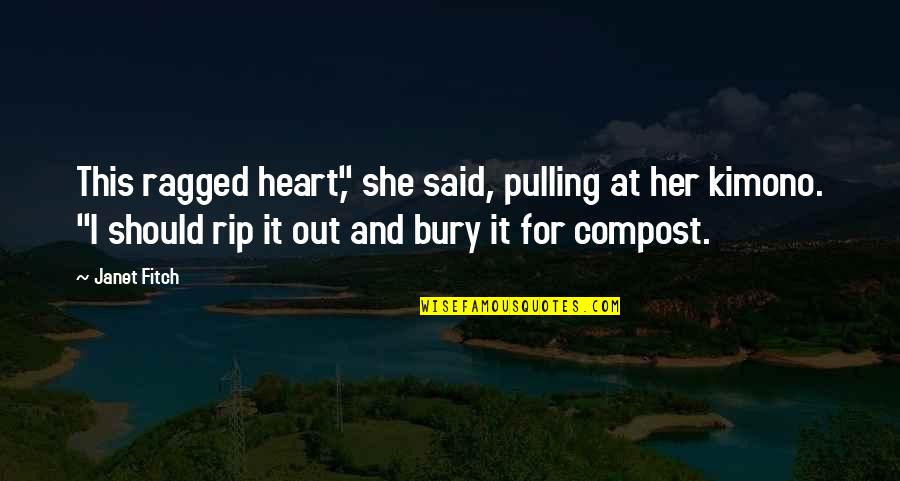 Rip Best Quotes By Janet Fitch: This ragged heart," she said, pulling at her Rip Best Quotes By Janet Fitch: This ragged heart," she said, pulling at her