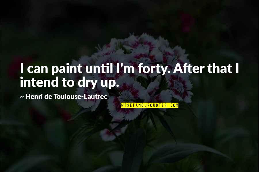 Rip Comments Quotes By Henri De Toulouse-Lautrec: I can paint until I'm forty. After that Rip Comments Quotes By Henri De Toulouse-Lautrec: I can paint until I'm forty. After that