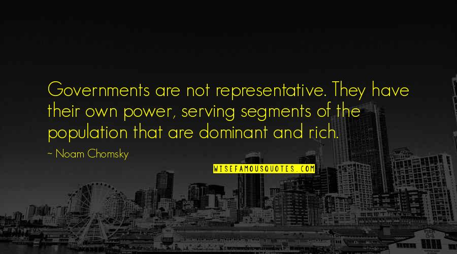 Rip Daddy Quotes By Noam Chomsky: Governments are not representative. They have their own