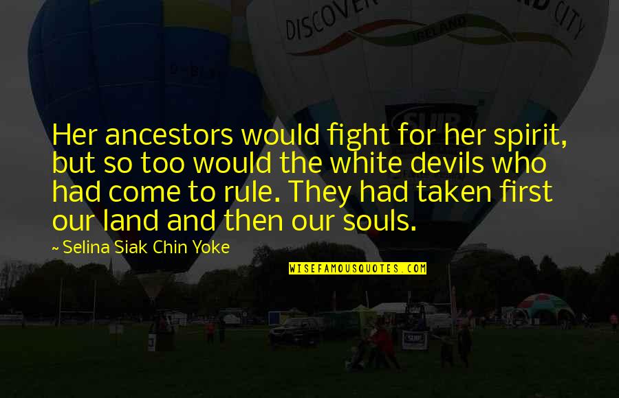 Rip English Quotes By Selina Siak Chin Yoke: Her ancestors would fight for her spirit, but Rip English Quotes By Selina Siak Chin Yoke: Her ancestors would fight for her spirit, but