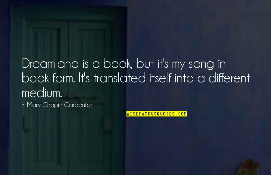 Rip Gone But Never Forgotten Quotes By Mary Chapin Carpenter: Dreamland is a book, but it's my song Rip Gone But Never Forgotten Quotes By Mary Chapin Carpenter: Dreamland is a book, but it's my song