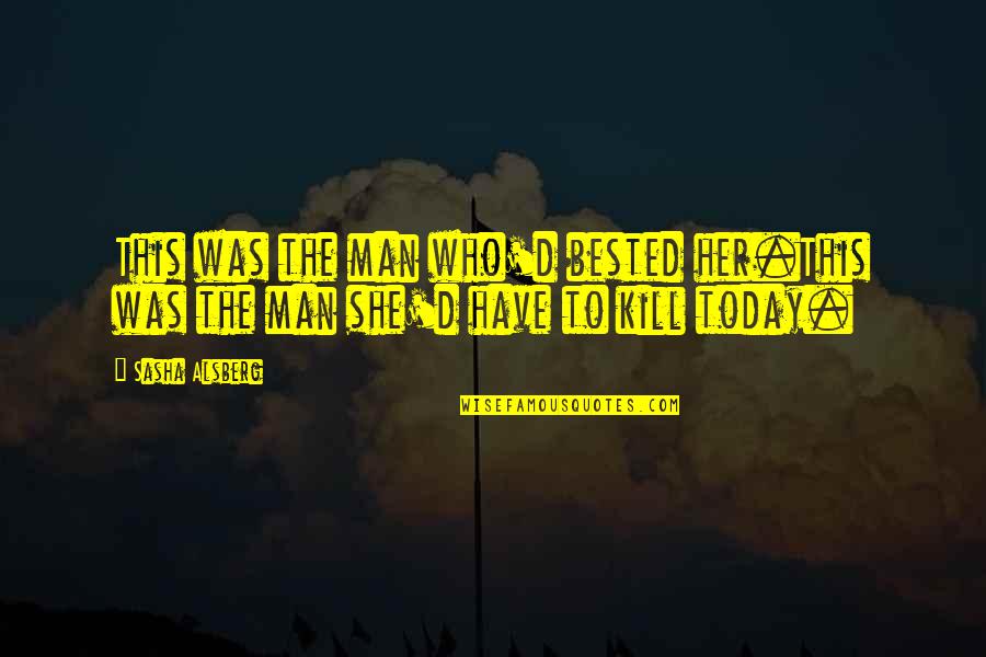 Rip Little Angel Quotes By Sasha Alsberg: This was the man who'd bested her.This was