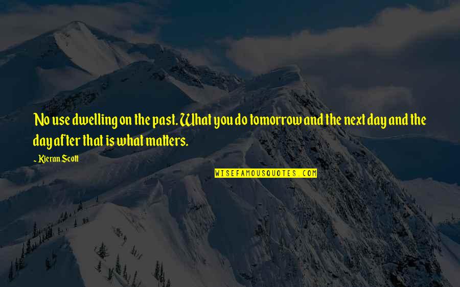 Rip Peshawar Quotes By Kieran Scott: No use dwelling on the past. What you Rip Peshawar Quotes By Kieran Scott: No use dwelling on the past. What you