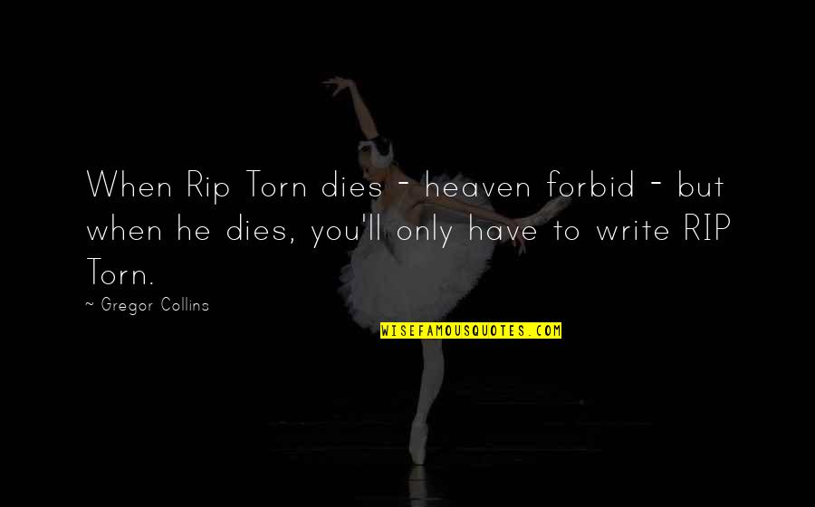 Rip Quotes By Gregor Collins: When Rip Torn dies - heaven forbid - Rip Quotes By Gregor Collins: When Rip Torn dies - heaven forbid -