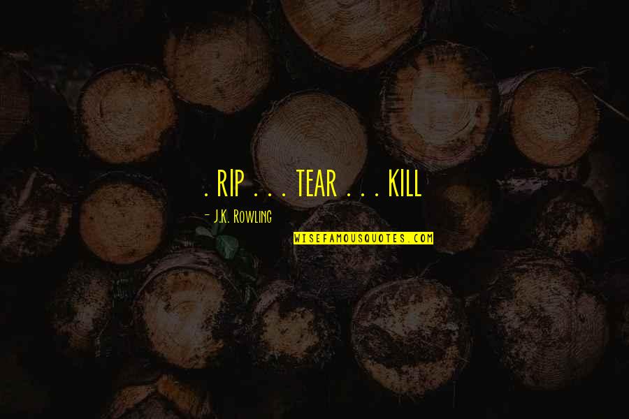 Rip Quotes By J.K. Rowling: . rip . . . tear . . Rip Quotes By J.K. Rowling: . rip . . . tear . .
