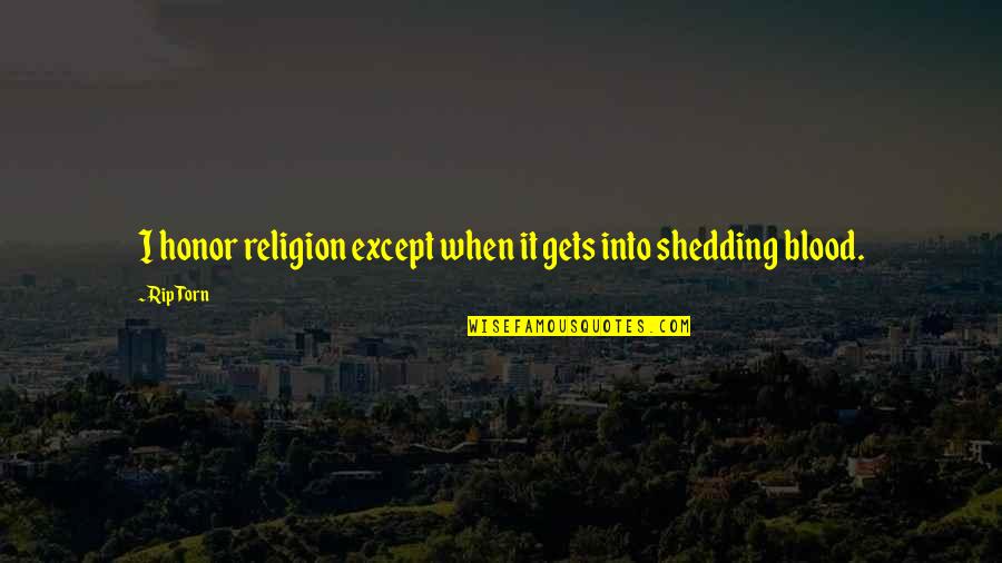 Rip Quotes By Rip Torn: I honor religion except when it gets into