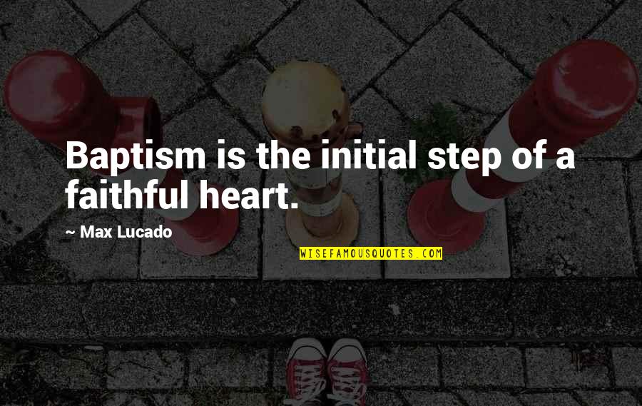 Rip Roaring Reads Quotes By Max Lucado: Baptism is the initial step of a faithful Rip Roaring Reads Quotes By Max Lucado: Baptism is the initial step of a faithful