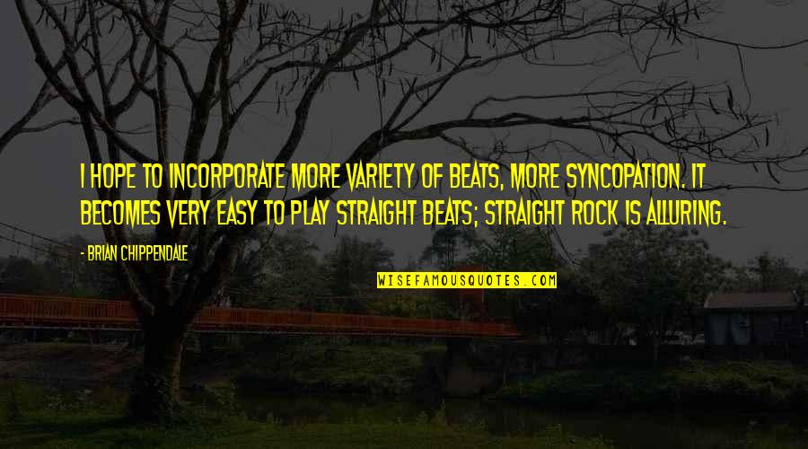 Rip Studwell Quotes By Brian Chippendale: I hope to incorporate more variety of beats, Rip Studwell Quotes By Brian Chippendale: I hope to incorporate more variety of beats,