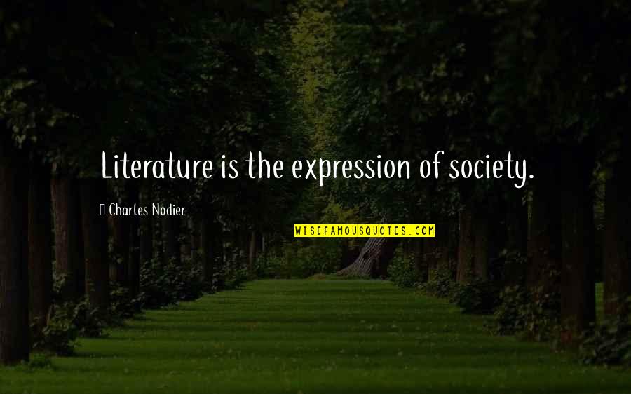 Rip To My Unborn Child Quotes By Charles Nodier: Literature is the expression of society.