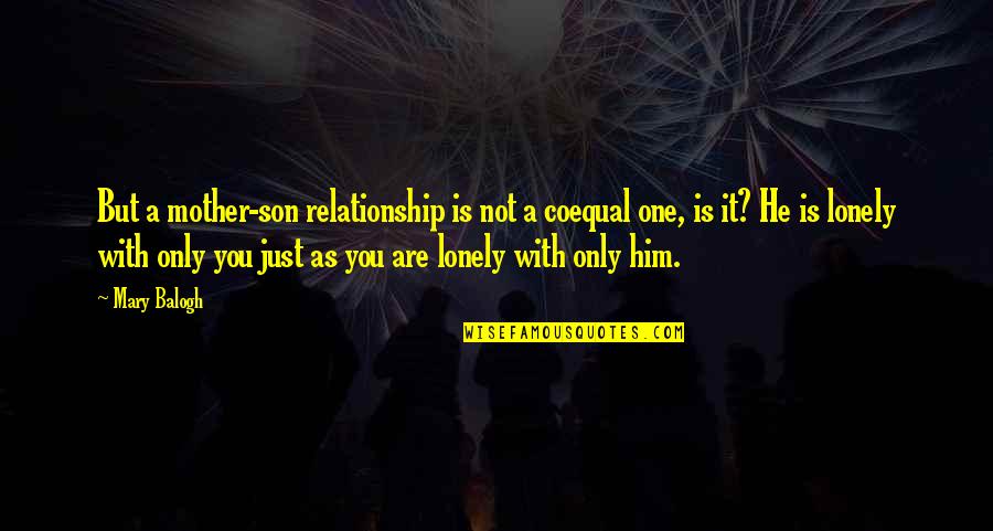 Rip To My Unborn Child Quotes By Mary Balogh: But a mother-son relationship is not a coequal